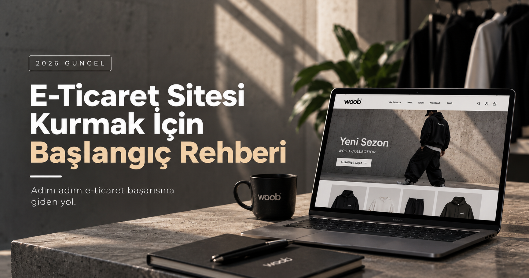 E-Ticaret Sitesi Kurmak İçin Başlangıç Rehberi 2026 - Woob Blog kapak görseli
