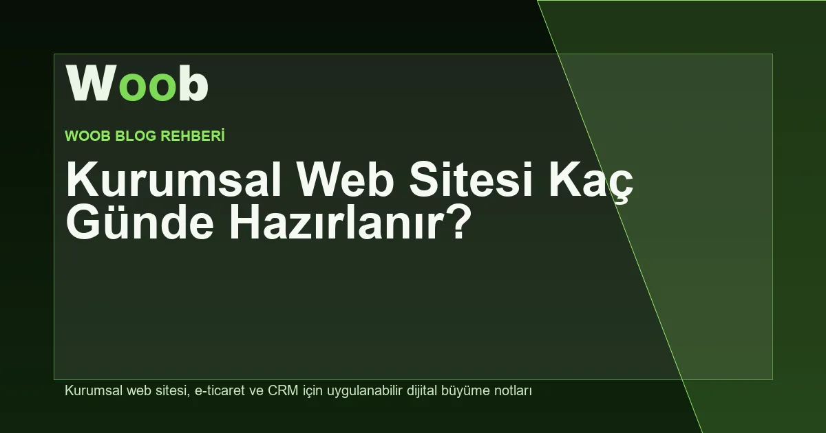 Kurumsal Web Sitesi Kaç Günde Hazırlanır? - Woob Blog
