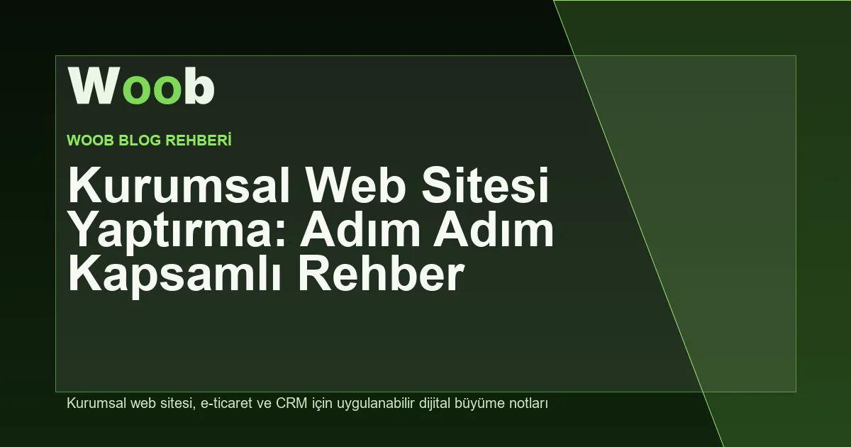 Kurumsal Web Sitesi Yaptırma: Adım Adım Kapsamlı Rehber - Woob Blog kapak görseli