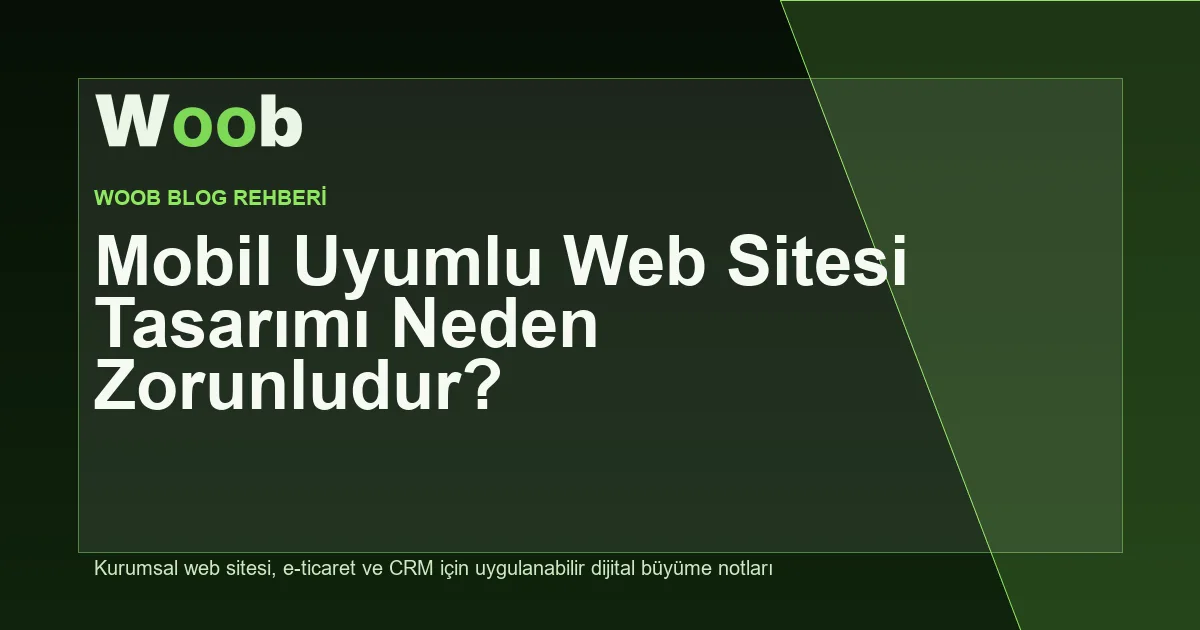 Mobil Uyumlu Web Sitesi Tasarımı Neden Zorunludur? - Woob Blog