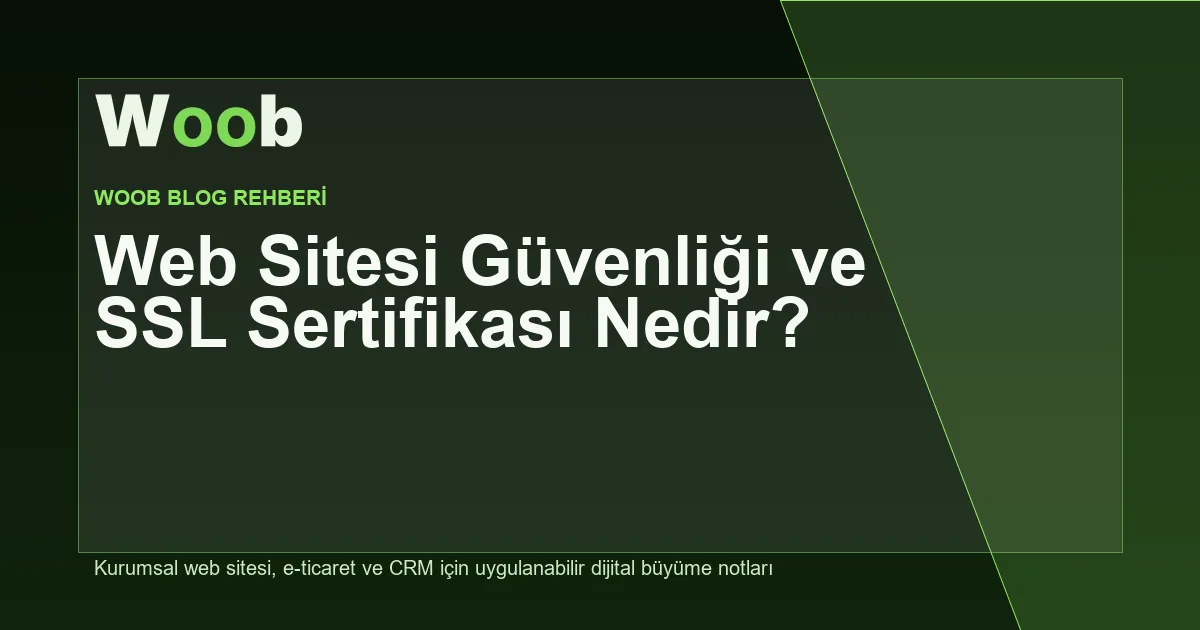 Web Sitesi Güvenliği ve SSL Sertifikası Nedir? - Woob Blog