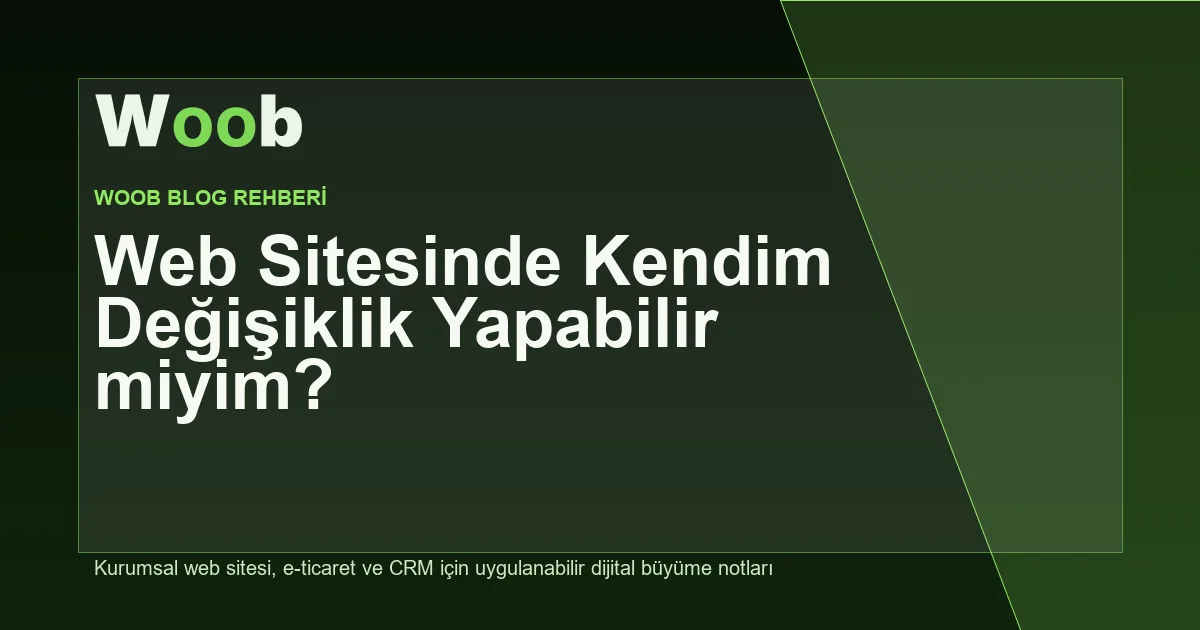 Web Sitesinde Kendim Değişiklik Yapabilir miyim? - Woob Blog