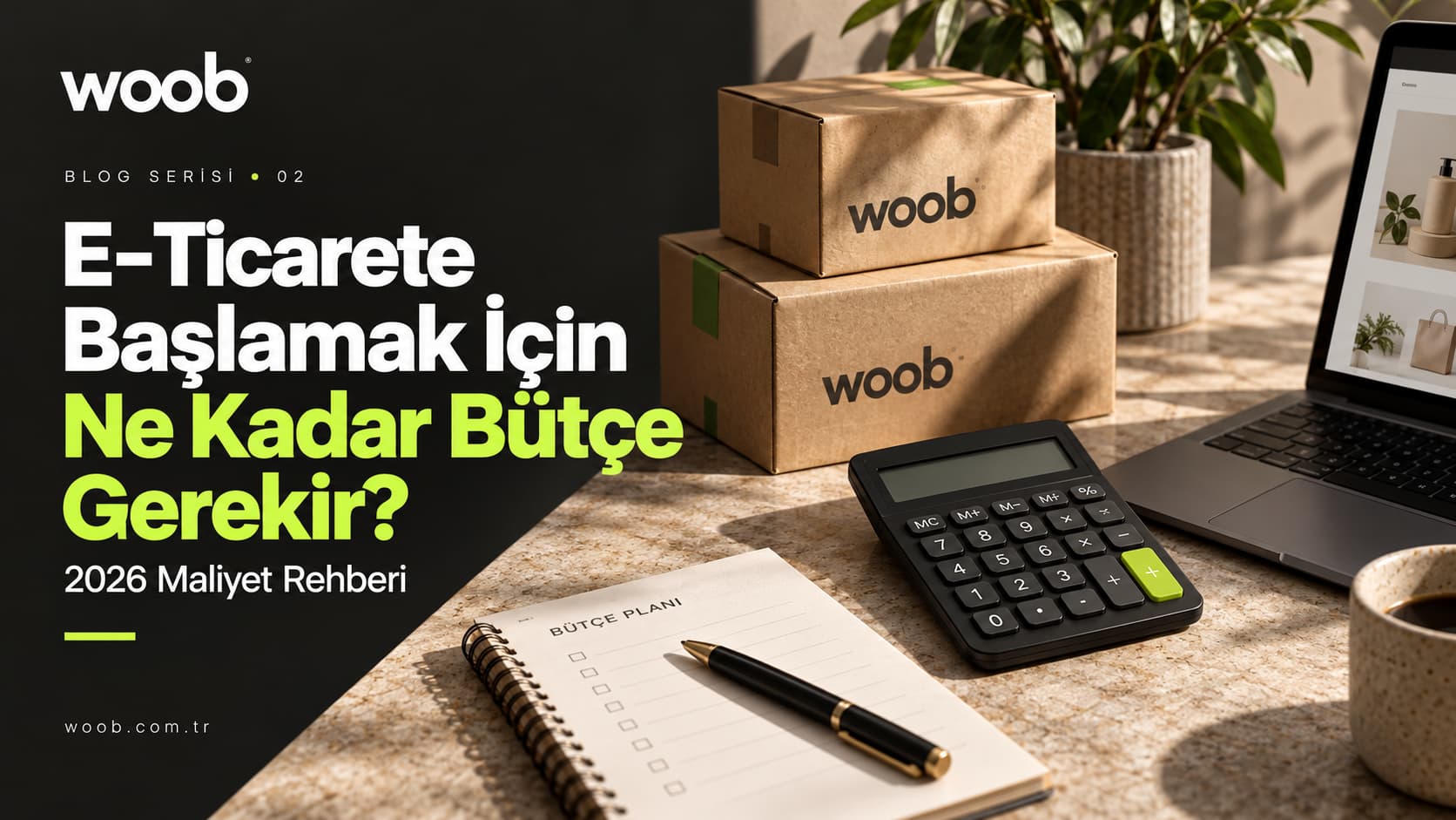 E-Ticarete Başlamak İçin Ne Kadar Bütçe Gerekir? 2026 Maliyet Rehberi - Woob Blog kapak görseli
